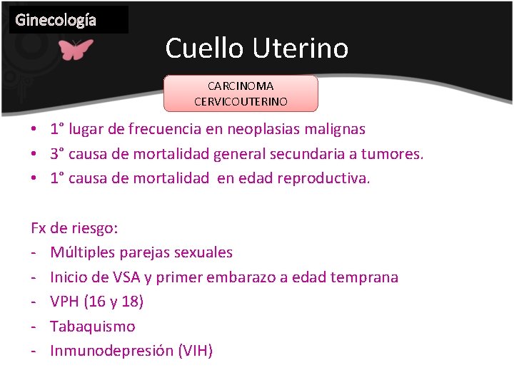 Ginecología Cuello Uterino CARCINOMA CERVICOUTERINO • 1° lugar de frecuencia en neoplasias malignas •