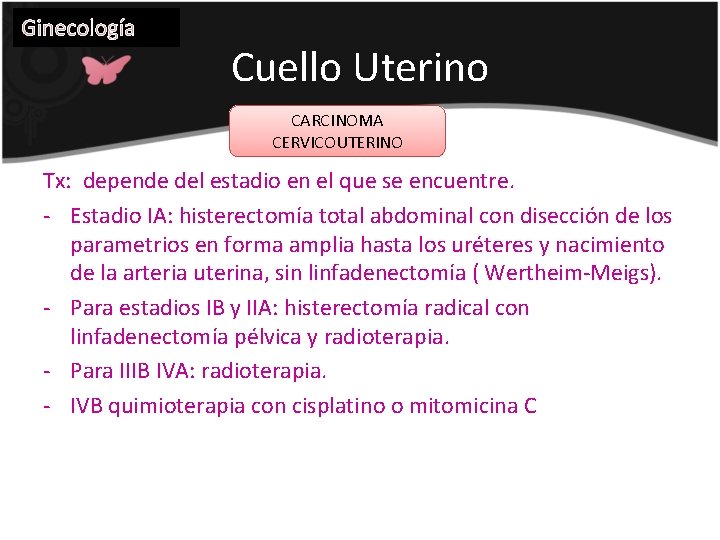 Ginecología Cuello Uterino CARCINOMA CERVICOUTERINO Tx: depende del estadio en el que se encuentre.
