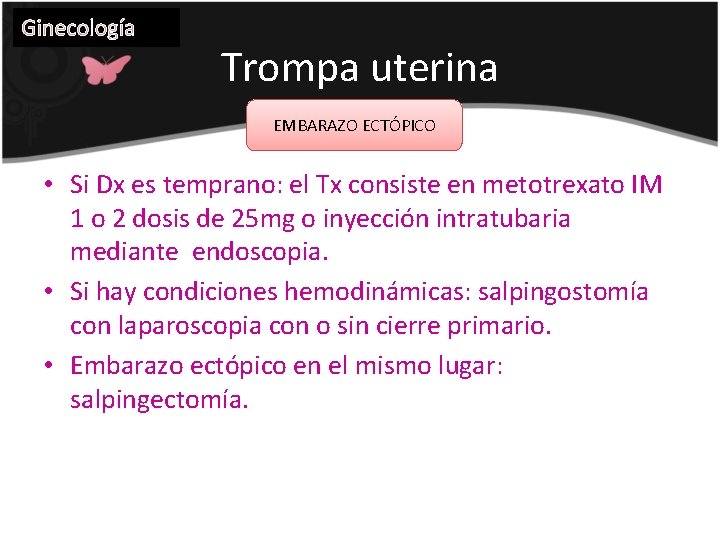 Ginecología Trompa uterina EMBARAZO ECTÓPICO • Si Dx es temprano: el Tx consiste en