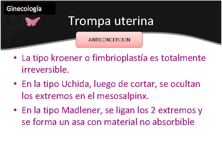 Ginecología Trompa uterina ANTICONCEPCION • La tipo kroener o fimbrioplastía es totalmente irreversible. •