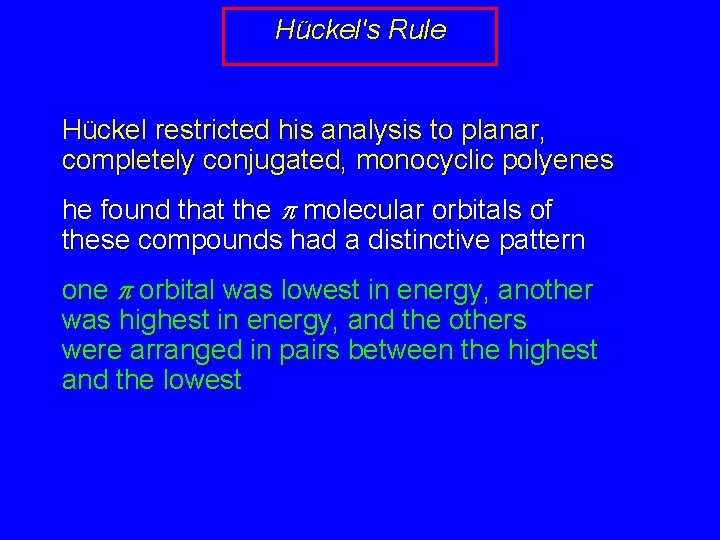 Hückel's Rule Hückel restricted his analysis to planar, completely conjugated, monocyclic polyenes he found