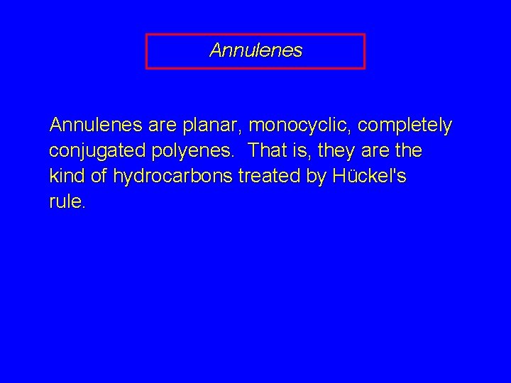 Annulenes are planar, monocyclic, completely conjugated polyenes. That is, they are the kind of