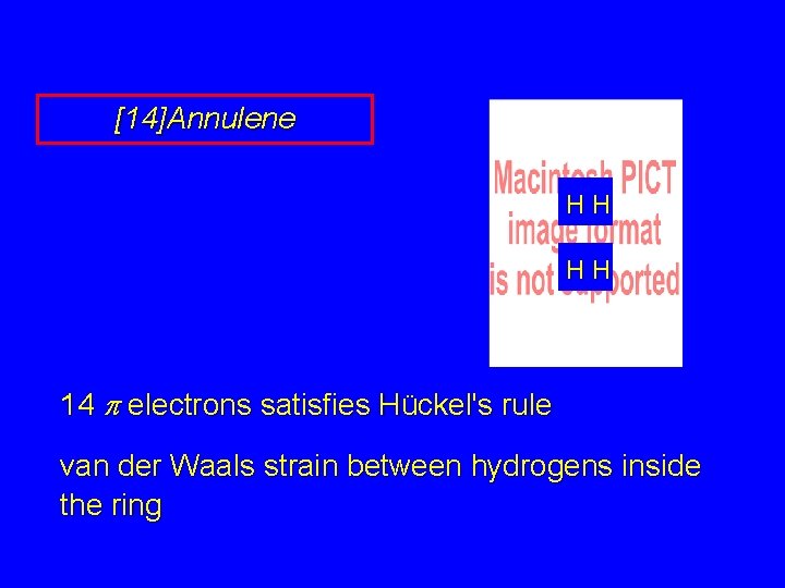 [14]Annulene HH HH 14 p electrons satisfies Hückel's rule van der Waals strain between