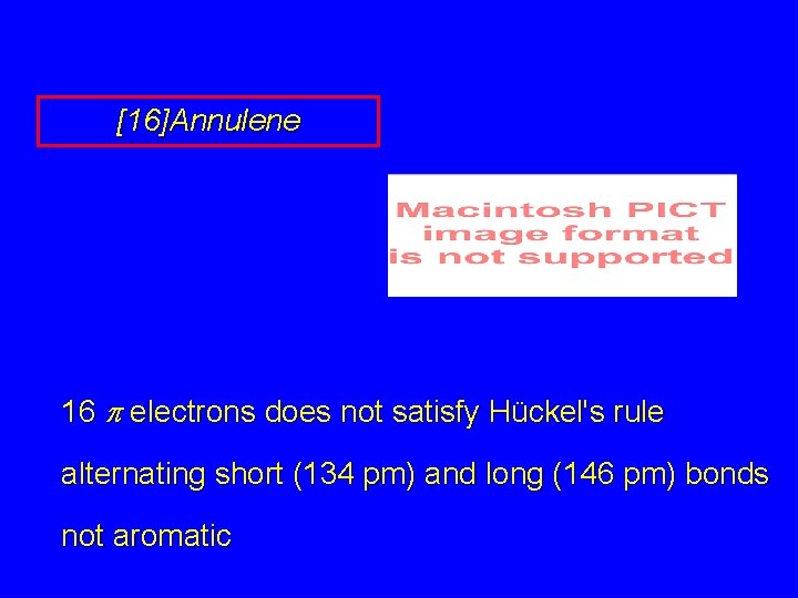 [16]Annulene 16 p electrons does not satisfy Hückel's rule alternating short (134 pm) and