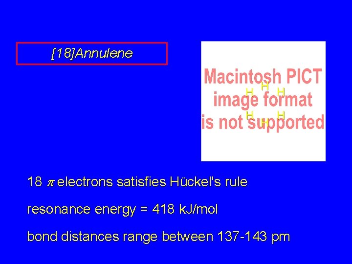 [18]Annulene H H H 18 p electrons satisfies Hückel's rule resonance energy = 418