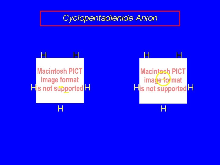 Cyclopentadienide Anion H H H • • – H H H – H H