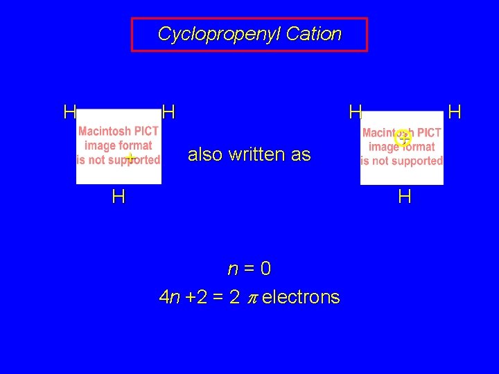 Cyclopropenyl Cation H H + H also written as H H + H n=0