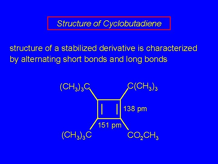 Structure of Cyclobutadiene structure of a stabilized derivative is characterized by alternating short bonds