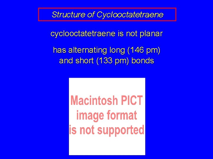 Structure of Cyclooctatetraene cyclooctatetraene is not planar has alternating long (146 pm) and short