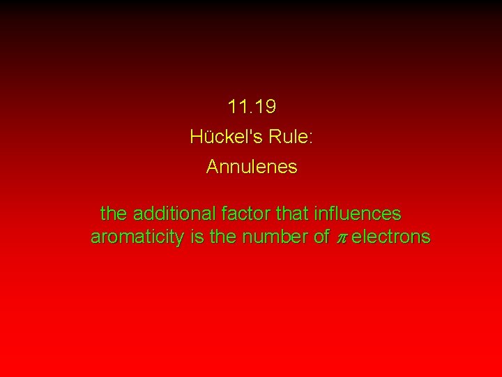 11. 19 Hückel's Rule: Annulenes the additional factor that influences aromaticity is the number