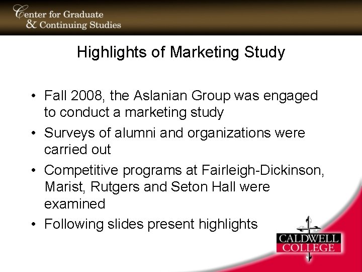 Highlights of Marketing Study • Fall 2008, the Aslanian Group was engaged to conduct