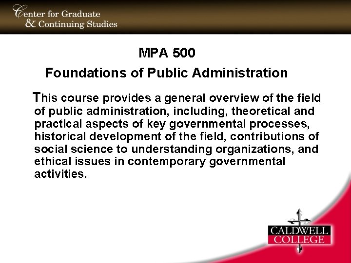 MPA 500 Foundations of Public Administration This course provides a general overview of the