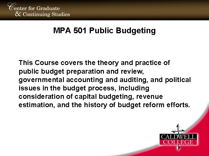 MPA 501 Public Budgeting This Course covers theory and practice of public budget preparation
