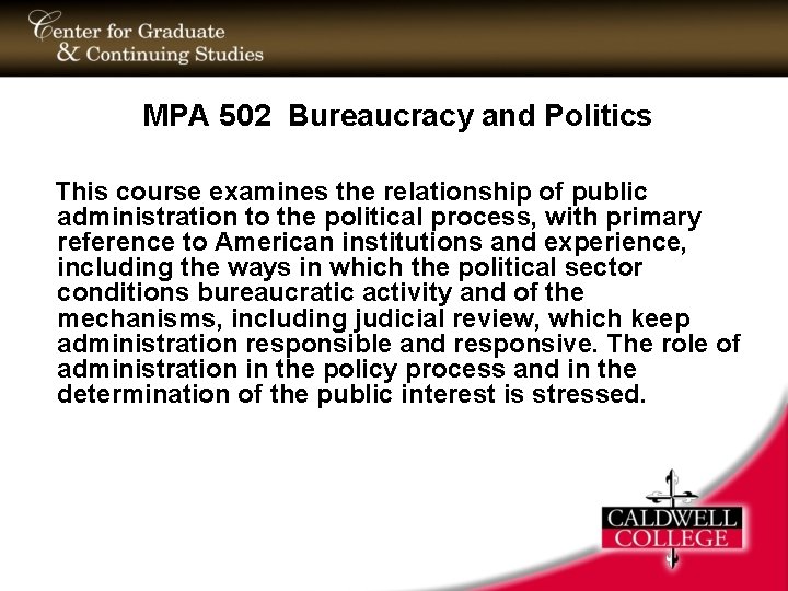MPA 502 Bureaucracy and Politics This course examines the relationship of public administration to