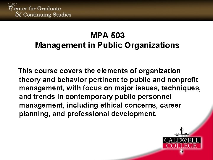 MPA 503 Management in Public Organizations This course covers the elements of organization theory