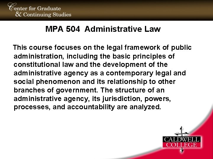 MPA 504 Administrative Law This course focuses on the legal framework of public administration,