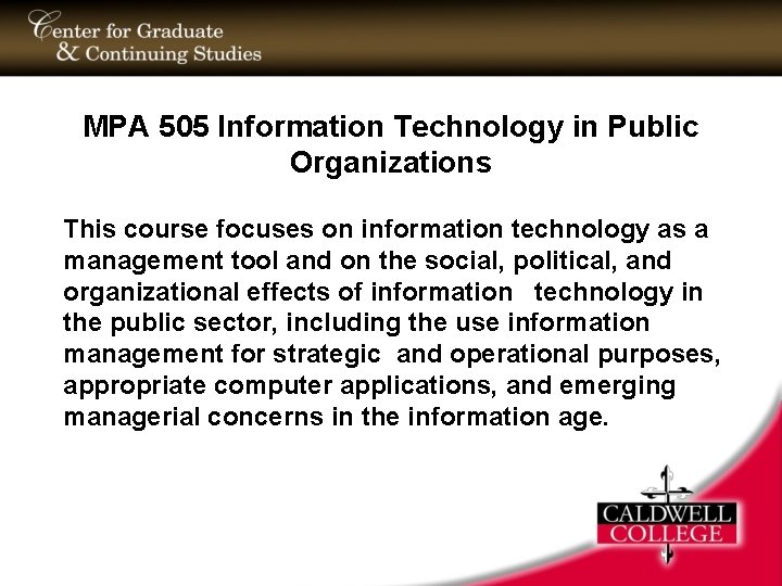 MPA 505 Information Technology in Public Organizations This course focuses on information technology as