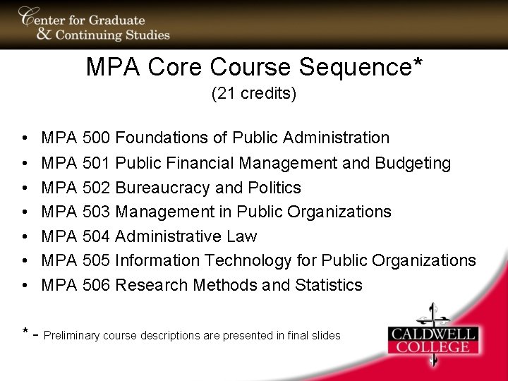 MPA Core Course Sequence* (21 credits) • • MPA 500 Foundations of Public Administration