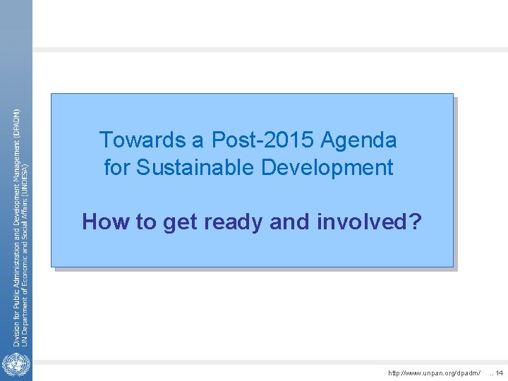 Towards a Post-2015 Agenda for Sustainable Development How to get ready and involved? http: