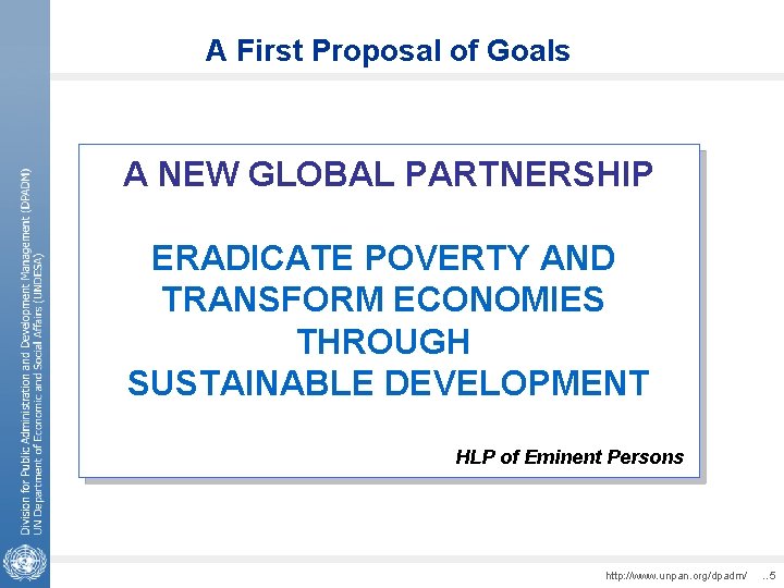 A First Proposal of Goals A NEW GLOBAL PARTNERSHIP ERADICATE POVERTY AND TRANSFORM ECONOMIES