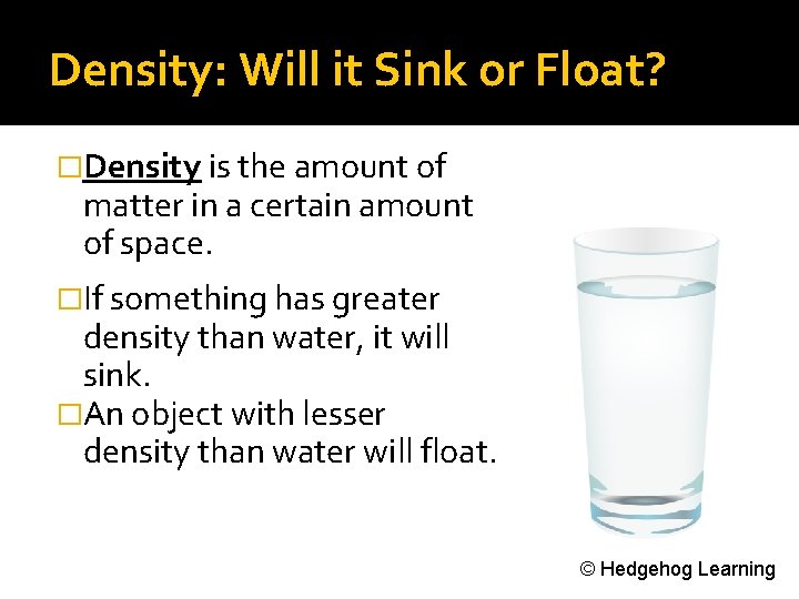 Density: Will it Sink or Float? �Density is the amount of matter in a