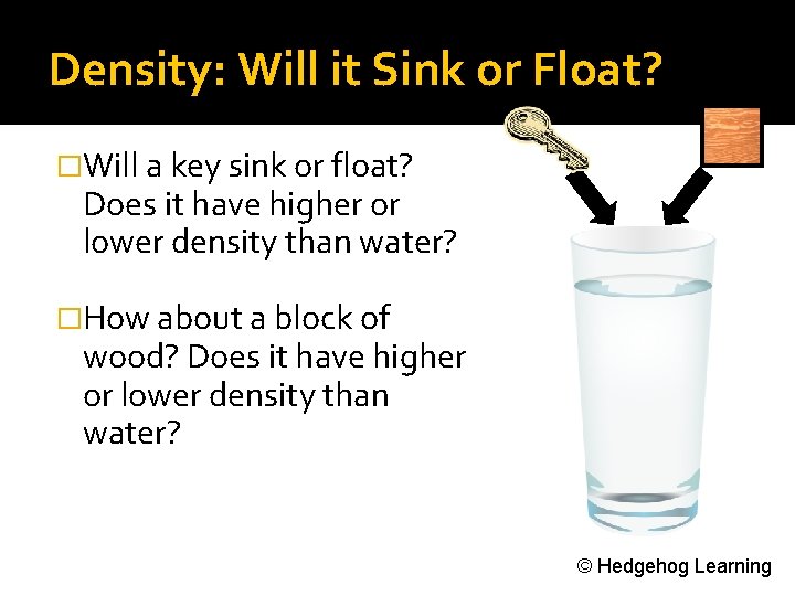 Density: Will it Sink or Float? �Will a key sink or float? Does it