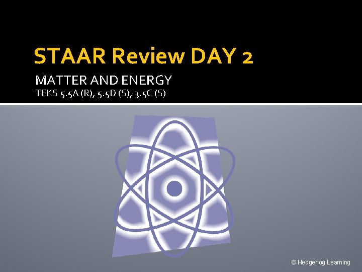 STAAR Review DAY 2 MATTER AND ENERGY TEKS 5. 5 A (R), 5. 5