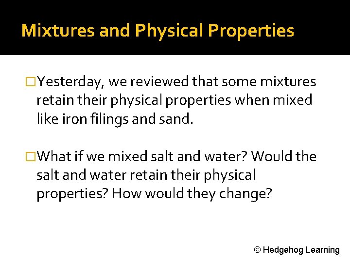 Mixtures and Physical Properties �Yesterday, we reviewed that some mixtures retain their physical properties