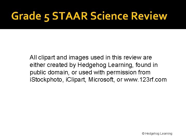 Grade 5 STAAR Science Review All clipart and images used in this review are