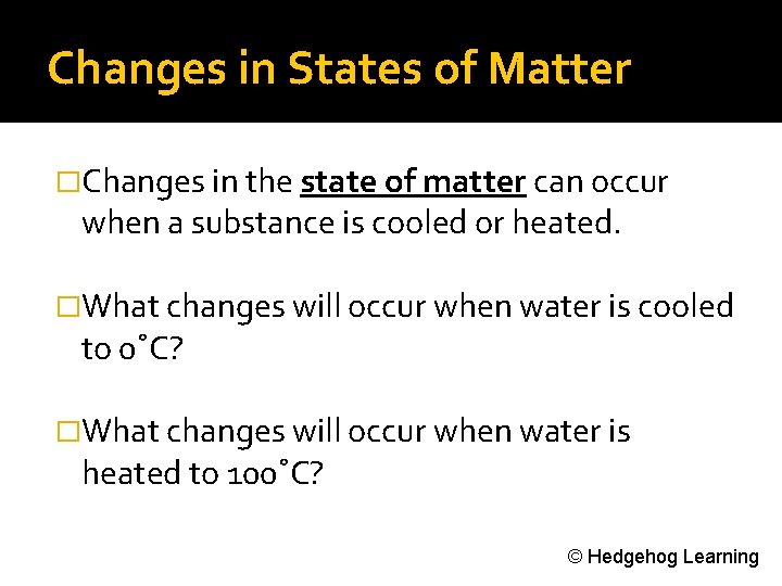 Changes in States of Matter �Changes in the state of matter can occur when