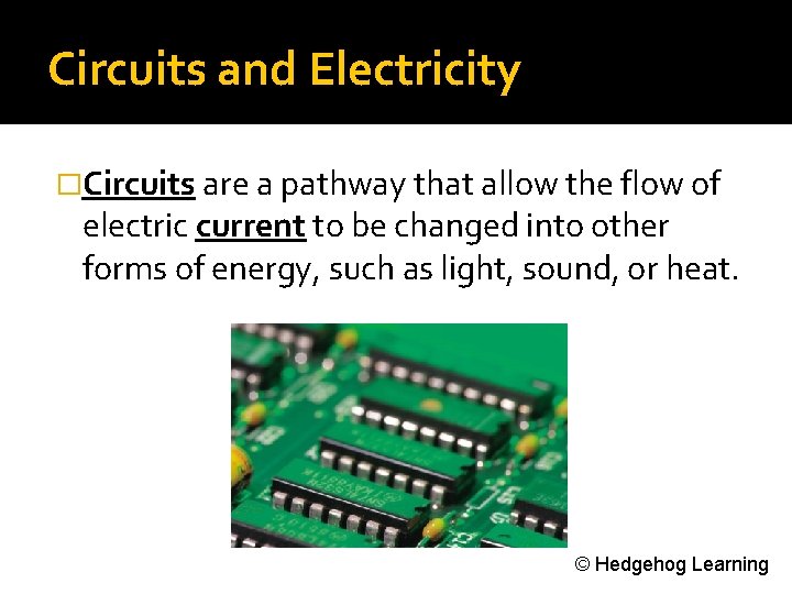 Circuits and Electricity �Circuits are a pathway that allow the flow of electric current