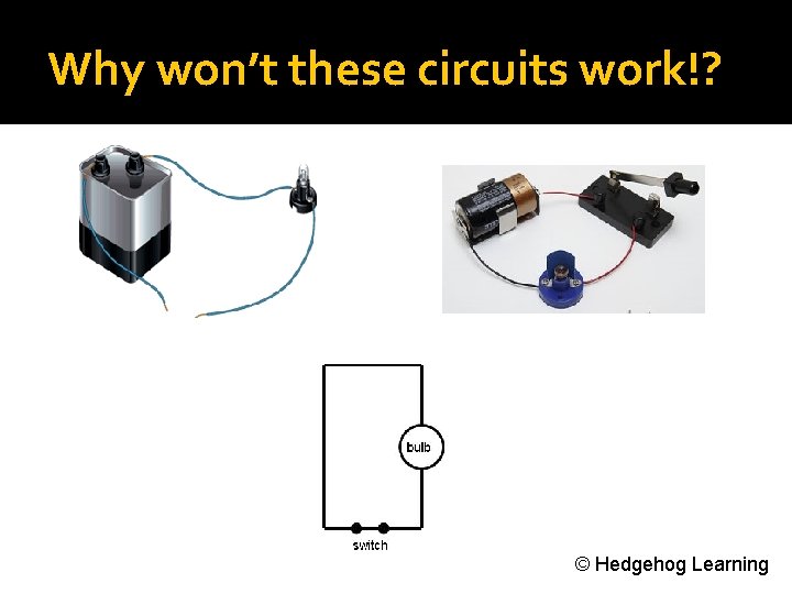 Why won’t these circuits work!? © Hedgehog Learning 
