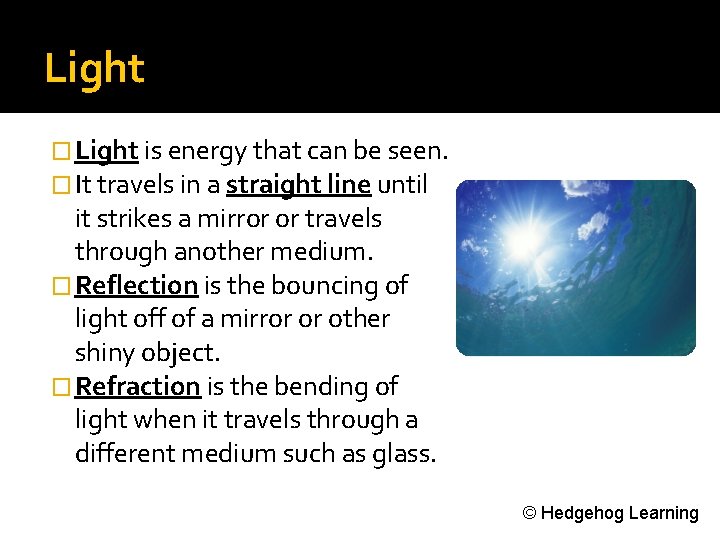 Light � Light is energy that can be seen. � It travels in a