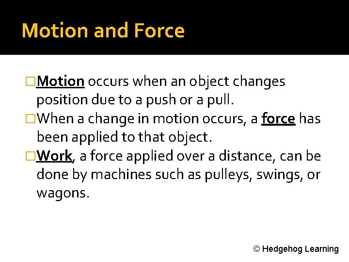 Motion and Force �Motion occurs when an object changes position due to a push