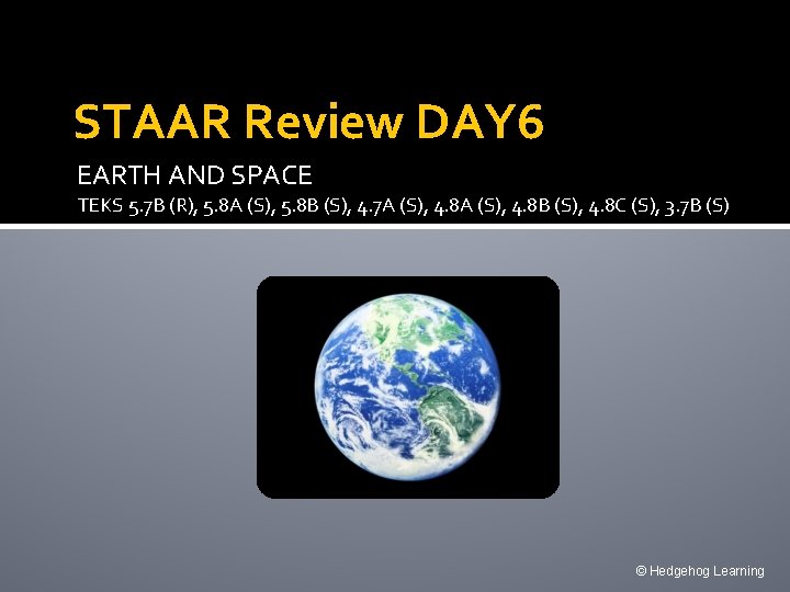 STAAR Review DAY 6 EARTH AND SPACE TEKS 5. 7 B (R), 5. 8