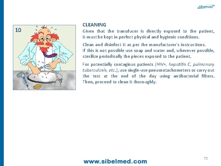 10 CLEANING Given that the transducer is directly exposed to the patient, it must