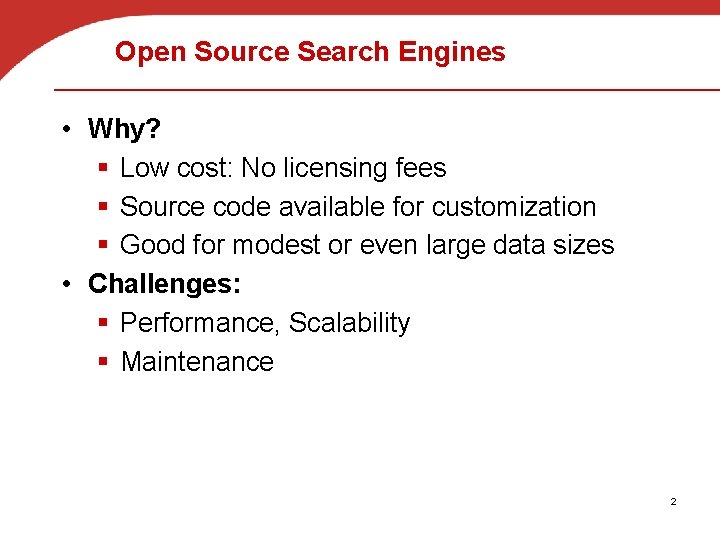 Open Source Search Engines • Why? § Low cost: No licensing fees § Source