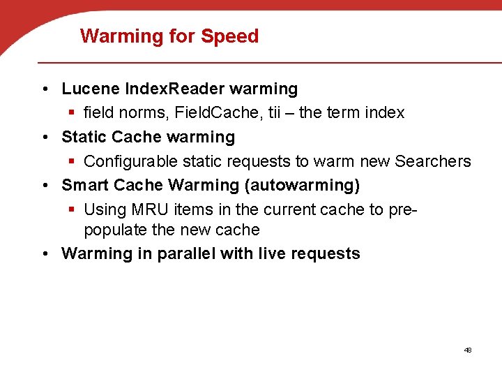 Warming for Speed • Lucene Index. Reader warming § field norms, Field. Cache, tii