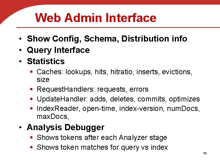 Web Admin Interface • Show Config, Schema, Distribution info • Query Interface • Statistics