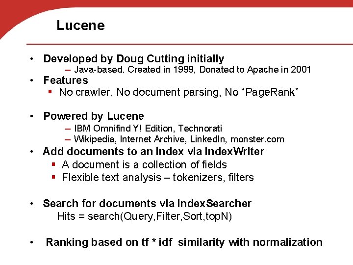 Lucene • Developed by Doug Cutting initially – Java-based. Created in 1999, Donated to