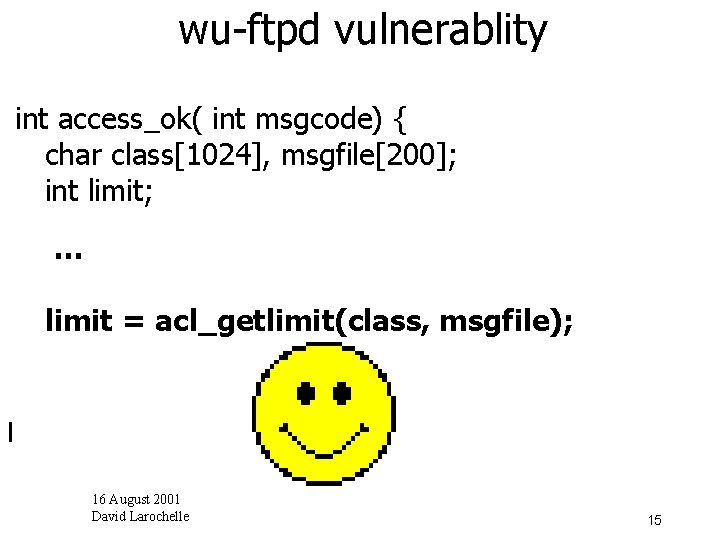 wu-ftpd vulnerablity int acl_getlimit(char *class, char *msgpathbuf) int /*@requires access_ok( max. Set(msgpathbuf) int msgcode)