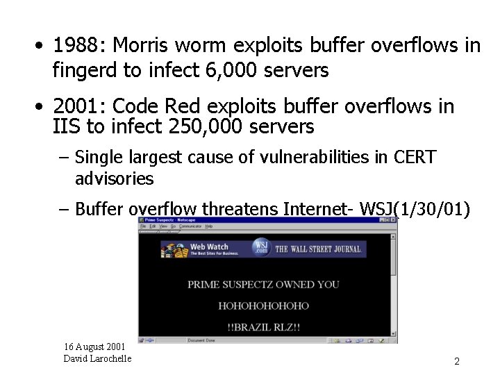  • 1988: Morris worm exploits buffer overflows in fingerd to infect 6, 000