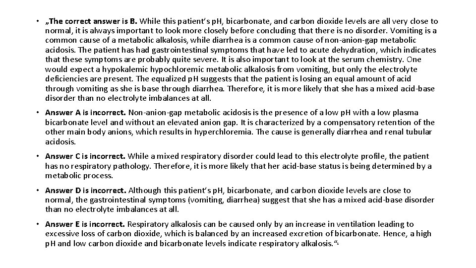  • „The correct answer is B. While this patient’s p. H, bicarbonate, and