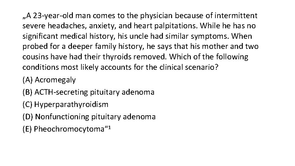 „A 23 -year-old man comes to the physician because of intermittent severe headaches, anxiety,