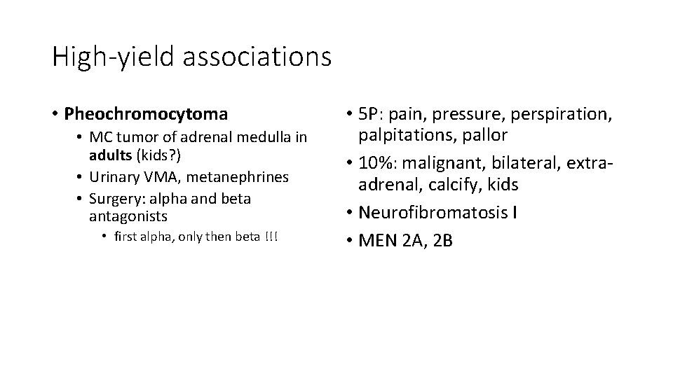 High-yield associations • Pheochromocytoma • MC tumor of adrenal medulla in adults (kids? )