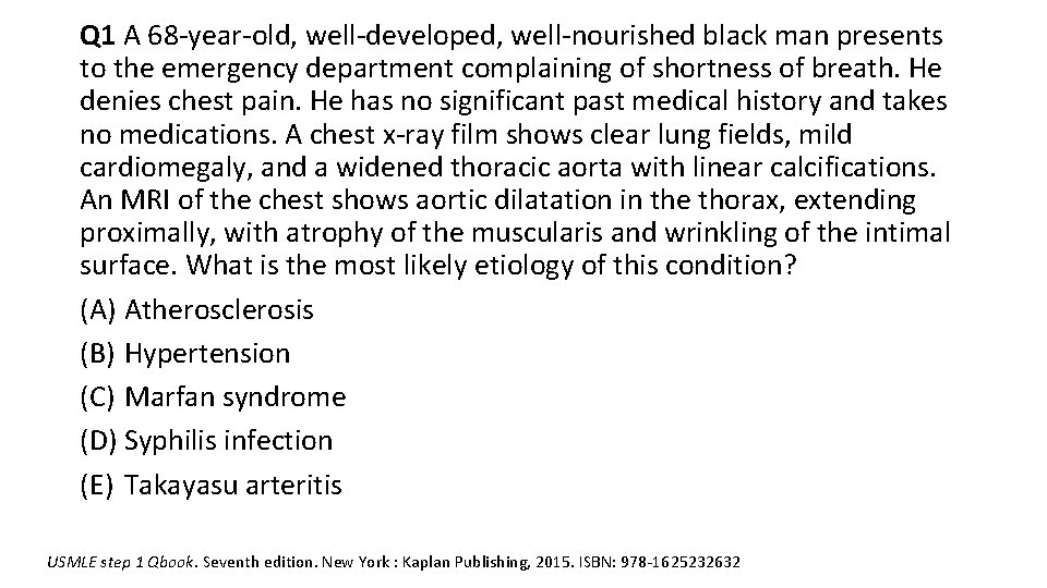 Q 1 A 68 -year-old, well-developed, well-nourished black man presents to the emergency department