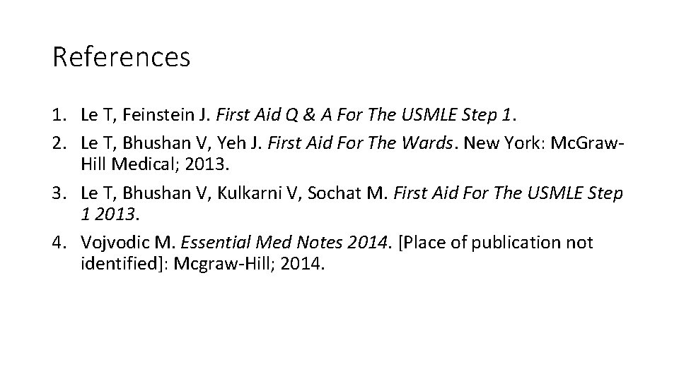 References 1. Le T, Feinstein J. First Aid Q & A For The USMLE