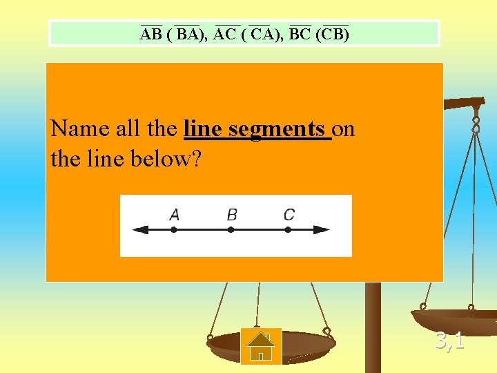 AB ( BA), AC ( CA), BC (CB) Name all the line segments on