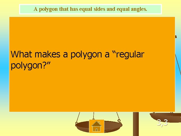 A polygon that has equal sides and equal angles. What makes a polygon a