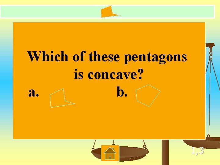 Which of these pentagons is concave? a. b. 1, 3 